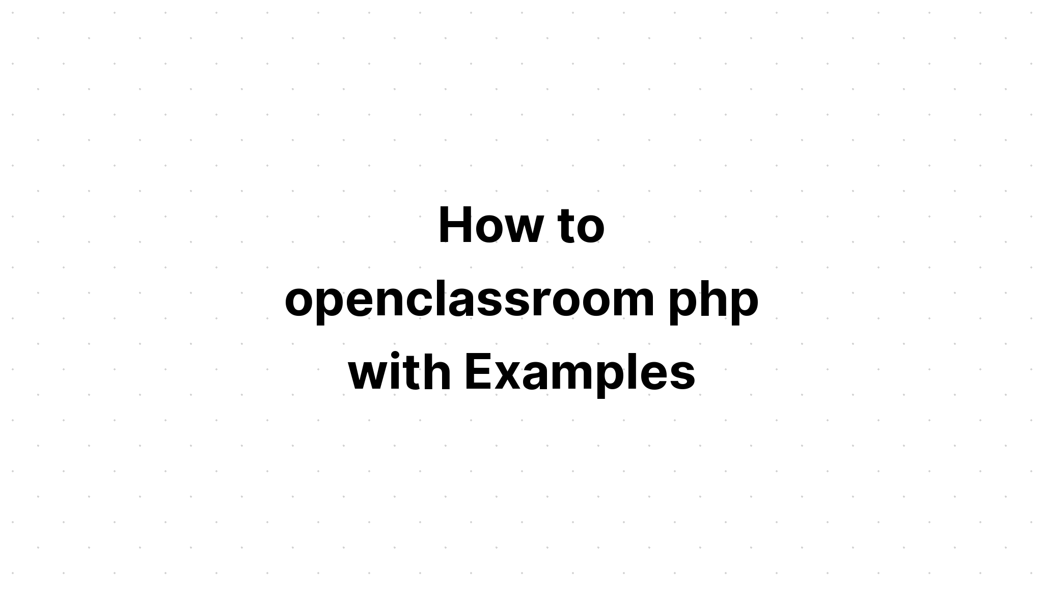 Làm thế nào để openclassroom php với các ví dụ
